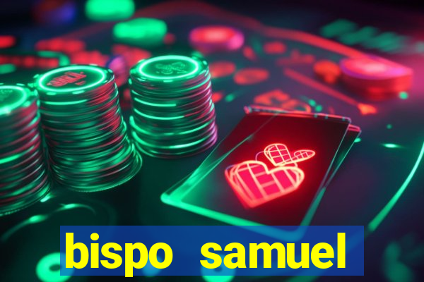 bispo samuel ferreira fortuna